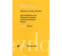 Relavity, Groups, Particles - Special Relativity And Relativistic Symmatry In Field And Particle Physics
