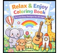 Relax and Enjoy Coloring Book : Fun and Easy Designs for All Ages: Bold & Easy Designs Featuring Animals, Landscapes, Flowers, Patterns and Cute Kawaii Art for Relaxation and Mindfulness