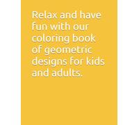 Relax and have fun with our coloring book of geometric designs for kids and adults.: Explore mesmerizing patterns and unleash your creativity with amazing geometric shapes.