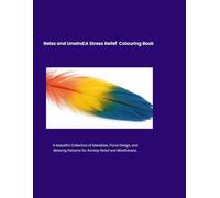 Relax and unwind: A Stress Relief Colouring Book: A Beautiful Collection Of Mandalas, Floral Designs, and Relaxing Patterns For Anxiety Relief and Mindfulness