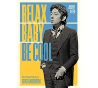 Relax Baby Be Cool: The Artistry and Audacity of Serge Gainsbourg
