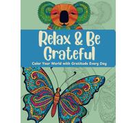 RELAX & BE GRATEFUL: Color Your World with Gratitude Every Day