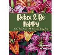 Relax & Be Happy: Color Your World with Happiness Every Day