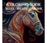 RELAX - BREATH - COLOUR COLOURING BOOK FOR THE MIND: Relax and breath with the amazing effects of colour
