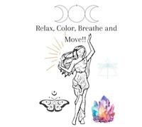 Relax, Color, Breathe & Move!: A Mindfulness Coloring and Journaling Book with Breathwork and Somatic Practices for Stress Relief, Relaxation, and Self-Healing