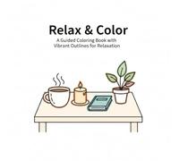 Relax & Color: Guided Coloring Book for Adults with Vibrant Outlines, Easy & Minimalist Cozy Home Scenes for Stress Relief and Relaxation: Simple ... Home Scenes for Mindfulnessand Stress Relief