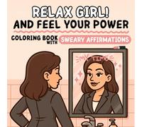 Relax Girl and Feel Your Power: Adult Coloring Book for Women with Swear Word Affirmations