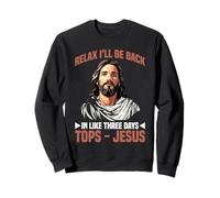 Relax I'll Be Back in Like Three Days Tops - Jesus - Sweatshirt
