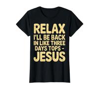 Relax I'll Be Back in Like Three Days Tops - Jesus |- T-Shirt Graphique avec Valeur