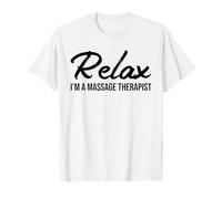 Relax I'm a Massage Therapist Physical Therapist Masseur T-Shirt
