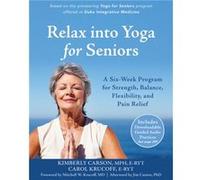 Relax into Yoga for Seniors by Carol Krucoff Kimberly Carson, Carol Krucoff (Auteur)