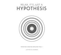 Relax, It’s just a Hypothesis: A Spiritual Journey Toward Consciousness, Sovereignty, and Returning to the Source