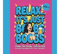 Relax… It’s Just Boobs, Boobs: Cheaper Than Therapy, Twice the View. Stress Relief Coloring Book for Men, Father's Day Gag Gift