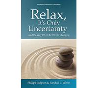 Relax, It's Only Uncertainty: Lead the Way When the Way Is Changing