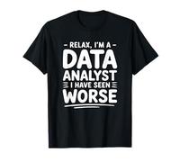 Relax, Je suis Un analyste de données Que J'Ai vu Pire T-Shirt