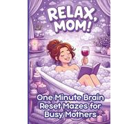 Relax, Mom! One Minute Brain Reset Mazes for Busy Mothers: 60-Second Puzzles to Beat Overwhelm, Anxiety, and Mental Fatigue