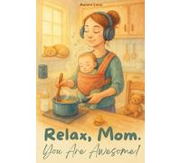Relax, Mom. You Are Awesome!: An Honest Survival Guide for the First Year of Motherhood with Real Mom Stories, Funny Advice, and the Perfect Gift for Postpartum or Baby Showers