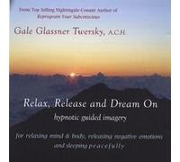 Relax, Release & Dream On, Healing Hypnotic Guided Imagery For Relaxing, Releasing Negative Emotions