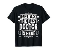 Relax The Best Doctor is Here Healthcare Appreciation - T-Shirt