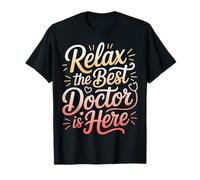 Relax The Best Doctor is Here |- T-Shirt
