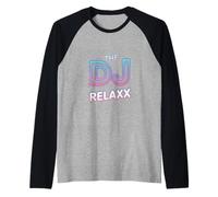 Relax The DJ is Here Funny Saying Music Lover Blague Manche Raglan