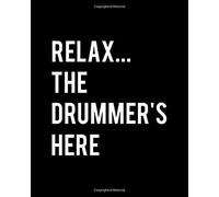 Relax... The Drummer's Here: Drumming Gift For People Who Love To Drum - Funny Saying On Black And White Cover Design - Blank Lined Journal Or Notebook