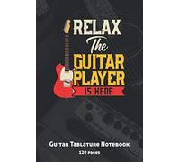 Relax The Guitar Player Is Here: Guitar Tab Notebook Or Journal: Guitar Tab Manuscript Paper With Chord Diagrams And Lines For Lyrics