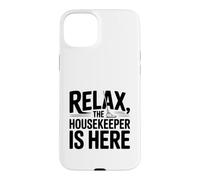 Relax The Housekeeper is Here Humour Maison drôle Coque pour iPhone 15 Plus