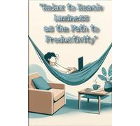 “Relax to Reach: Laziness as the Path to Productivity”: This book will teach you how to work smarter, not harder