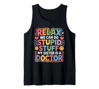 Relax We Can Do Stupid Stuff My Sister is A Doctor - Débardeur
