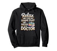 Relax We Can Do Stupid Stuff My Sister is A Doctor |- Sweat à Capuche