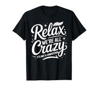 Relax We're All Crazy It's Not A Competition Humor Men Women T-Shirt