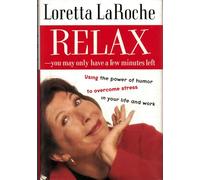 Relax-You May Have Only a Few Minutes Left: Using the Power of Humor to Overcome Stress in Your Life and Work