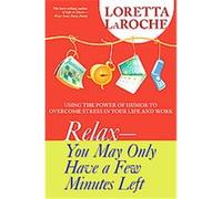 Relax - You May Only Have a Few Minutes Left Loretta Laroche (Auteur)