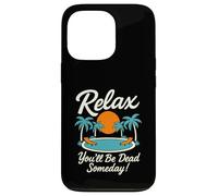 Relax You'll Be Dead Someday Pool Sunset Sarcastic Humour Coque pour iPhone 13 Pro