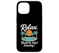 Relax You'll Be Dead Someday Pool Sunset Sarcastic Humour Coque pour iPhone 15