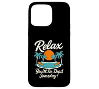 Relax You'll Be Dead Someday Pool Sunset Sarcastic Humour Coque pour iPhone 15 Pro Max