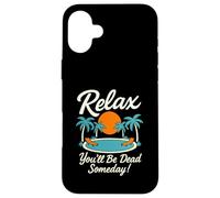 Relax You'll Be Dead Someday Pool Sunset Sarcastic Humour Coque pour iPhone 16 Plus
