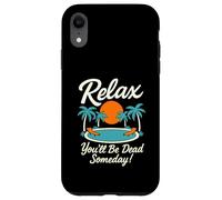 Relax You'll Be Dead Someday Pool Sunset Sarcastic Humour Coque pour iPhone XR