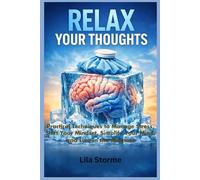 RELAX YOUR THOUGHTS: Practical techniques to manage stress, shift your mindset, simplify your mind, and live in the moment