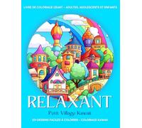 Relaxant - Coloriage Kawaii: 101 Petits Villages Kawaii Faciles à Colorier. Livre de Coloriage Géant pour Adultes, Adolescents et Enfants