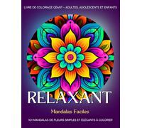 Relaxant - Coloriage Mandalas Faciles: 101 Mandalas de Fleurs Simples et Élégants à Colorier. Livre de Coloriage Géant - Adultes, Adolescents et Enfants