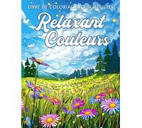 Relaxant Couleurs: Livre de coloriage avec fleurs relaxantes, paysages sereins, et bien plus encore pour adultes, des pages de dessin à colorier pour la pleine conscience et le soulagement du stress