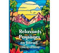 Relaxants Paysages en Vitrail Livre de coloriage: Paysages floraux et naturels en vitraux, art spirituel pour adultes