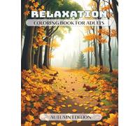 Relaxation - Coloring Book for Adults - Autumn Edition: A relaxing journey with 50 motifs designed to promote creativity and mindfulness, helping you escape daily stress for a moment of peace