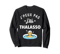 Relaxation Détente Humour thalasso j'peux Pas J'Ai thalasso Sweatshirt