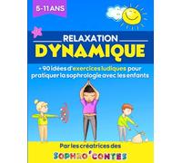 Relaxation Dynamique - 90 idées d'exercices ludiques pour pratiquer la sophrologie avec les enfants: Par les créatrices des Sophro'Contes