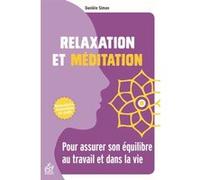 Relaxation Et Méditation - Pour Assurer Son Équilibre Au Travail Et Dans La Vie