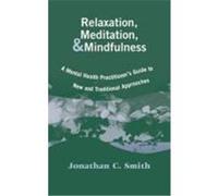 Relaxation, Meditation, & Mindfulness: A Mental Health Practitioner's Guide to New and Traditional Approaches Smith, Jonathan C. (Auteur)