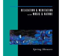 Relaxation & Meditation with Music & Nature: Spring Showers by David Miles Huber